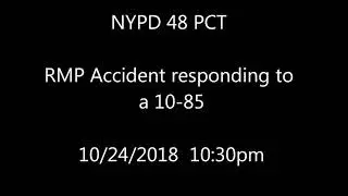 NYPD RMP accident 48 PCT responding to a 10-85