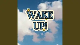 WAKE UP!
