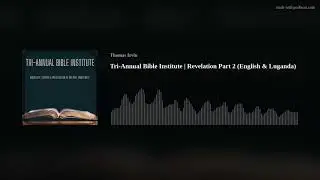 Tri-Annual Bible Institute | Revelation Part 2 (English & Luganda)