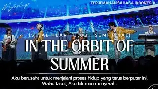 [STEAL HEART CLUB] - 'Orbit of a Summer Day' Semi-Final Ep.9 Rom/Lirik Terjemahan Indonesia