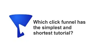 Which click funnel has the simplest and shortest tutorial?
