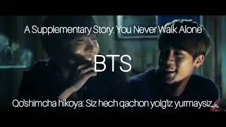BTS - A Supplementary Story: You Never Walk Alone                       UZB. SUB.