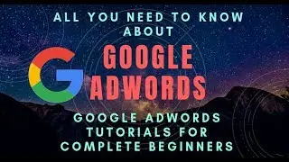 How To Use Google Adwords For Beginners 2019   Complete Google Adwords Tutorial Video Marketing