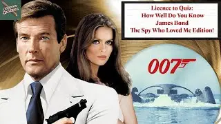 Licence to Quiz: How Well Do You Know James Bond &ndash; The Spy Who Loved Me Edition!