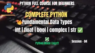 Session 4 - Python Fundamental Data Types |Python Full Course Using AI | python for beginners