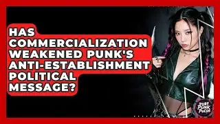 Has Commercialization Weakened Punk's Anti-establishment Political Message? - Pure Punk Pulse