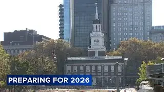 How Philadelphia is preparing for 2026 events, including America's 250th birthday, FIFA World Cup