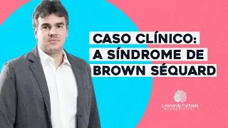 ANÁLISE de casos clínicos: Síndrome de BROWN SÉQUARD | Dr Leonardo Furtado