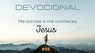 Devocional - Me Sondas E Me Conheces - Sérgio Oliveira (BR) #03
