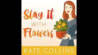 Slay It with Flowers by Kate Collins | Full Audiobook