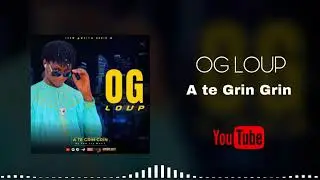 OG Loup _-_ A Te Grin Grin~Prod By Anw Fey Musik (2023)