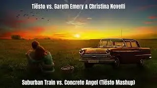 Ti&euml;sto vs. Gareth Emery & Christina Novelli - Suburban Train vs. Concrete Angel (Ti&euml;sto Mashup)