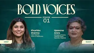 Bold Voices with Dr. Upasana Arora
