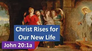 Intro to the Resurrection; Why Sunday? (John 20:1a; John study 165)