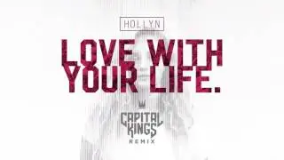 Hollyn | Love With Your Life (Capital Kings Remix)
