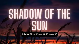 Shadow of the Sun - A Max Elton Cover ft. @hikaridivee【TwinkleBurg】