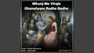 Nikunj Me Viraje Ghanshyam Radhe Radhe