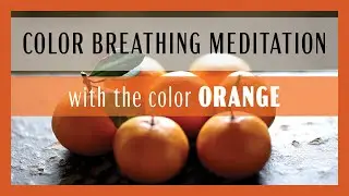 Color Breathing Technique | 12-Minute Guided Meditation | on the Color ORANGE