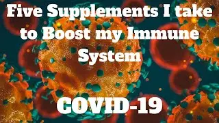 Five Supplements I Take to Boost my Immune System - COVID 19