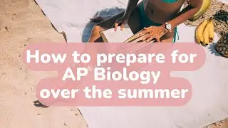 SUMMER AP Biology Prep: Get Ready for AP&reg; Bio over the Summer