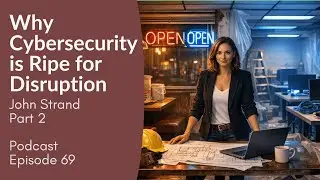 Why Cybersecurity is Ripe for Disruption | John Strand | Part 2