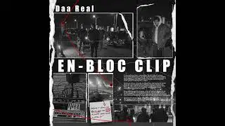 Daa Real - En Bloc Clip (Official Audio)