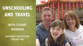 Unschooling and Travel with Stuart Norman, Episode 49