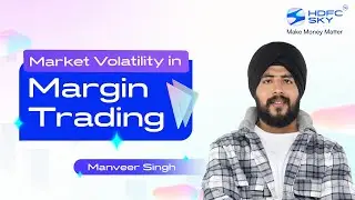 The Impact of Market Volatility on Margin Trading: How to Adapt and Thrive | HDFC SKY | SKY Learn