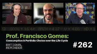 Prof. Francisco Gomes: Consumption and Portfolio Choice over the Life Cycle | Rational Reminder 262