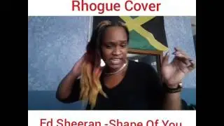 Ed Sheeran - (Rhogue Cover) Shape Of You #DancehallStyle