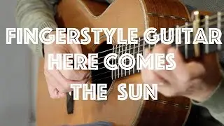 Here Comes The Sun - FINGERSTYLE GUITAR COVER