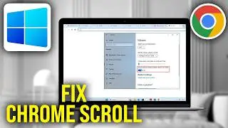 How To Fix Scrolling Not Working in Chrome