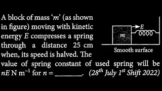 A block of mass 'm' (as shown in figure) moving with kinetic energy E compresses a  WEP DTS 18 Q6