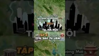 S&Aacute;P NHẬP X&Atilde; PHƯỜNG THỦ Đ&Ocirc; H&Agrave; NỘI, PHƯƠNG &Aacute;N CHI TIẾT, tập 6, Khu vực QUẬN BẮC TỪ LI&Ecirc;M, 2025