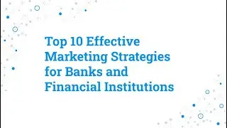 Top 10 Most Effective Bank Marketing Strategies