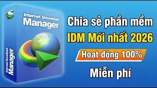 C&aacute;ch C&agrave;i Đặt IDM (Internet Download Manager) Vĩnh Viễn Mới Nhất 2026 | Free 100%