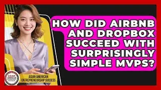 How Did Airbnb And Dropbox Succeed With Surprisingly Simple MVPs?