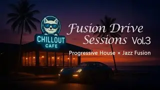 Progressive House &times; Jazz Fusion &ndash; Fusion Drive Sessions Vol.3｜【未来ジャズ】Futuristic Jazz
