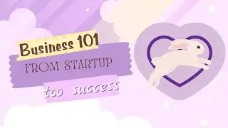 Business 101 &mdash; A Startup to Success Guide 📉💻❤️