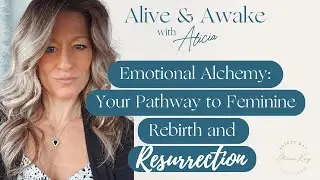 Emotional Alchemy: Your Pathway to Feminine Rebirth and Resurrection