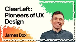 ClearLeft: Пионеры UX-дизайна | Джеймс Бокс