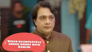 Viren deliberately shook hands with Kanchi 