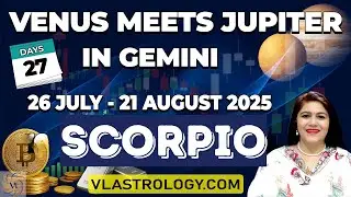SCORPIO-Venus & Jupiter Ignite Wealth, Wisdom & Ideas in Gemini (26 Jul &ndash; 21 Aug 2025)