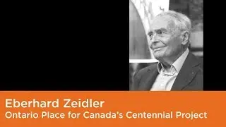 Eberhard Zeidler - On the Ontario Place for Canada's Centennial Project