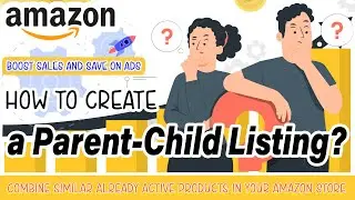 How to Create a Parent-Child Listing: Combine Similar Already Active Products in your Amazon Store!