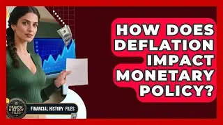 How Does Deflation Impact Monetary Policy? - Financial History Files