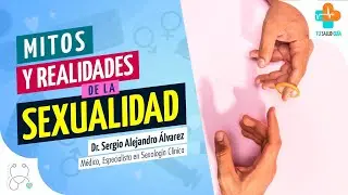 Mitos y Realidades de la SEXUALIDAD | Tu Salud Gu&iacute;a