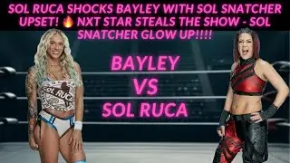 Sol Ruca SHOCKS Bayley with Sol Snatcher Upset! 🔥 NXT Star Steals the Show - Sol Snatcher Glow Up!!!