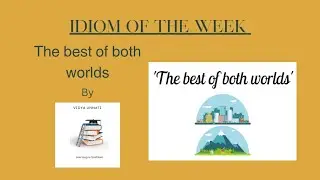 Idiom of the week 2 : The best of both worlds @VidyaUnnati
