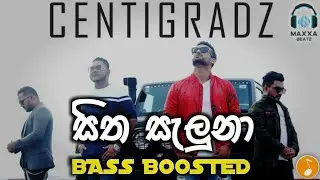 Sitha Saluna ( සිත සැලුනා ) - Centigradz | 🎧 BASS BOOSTED AUDIO 🎧 | Maxxa Beatz